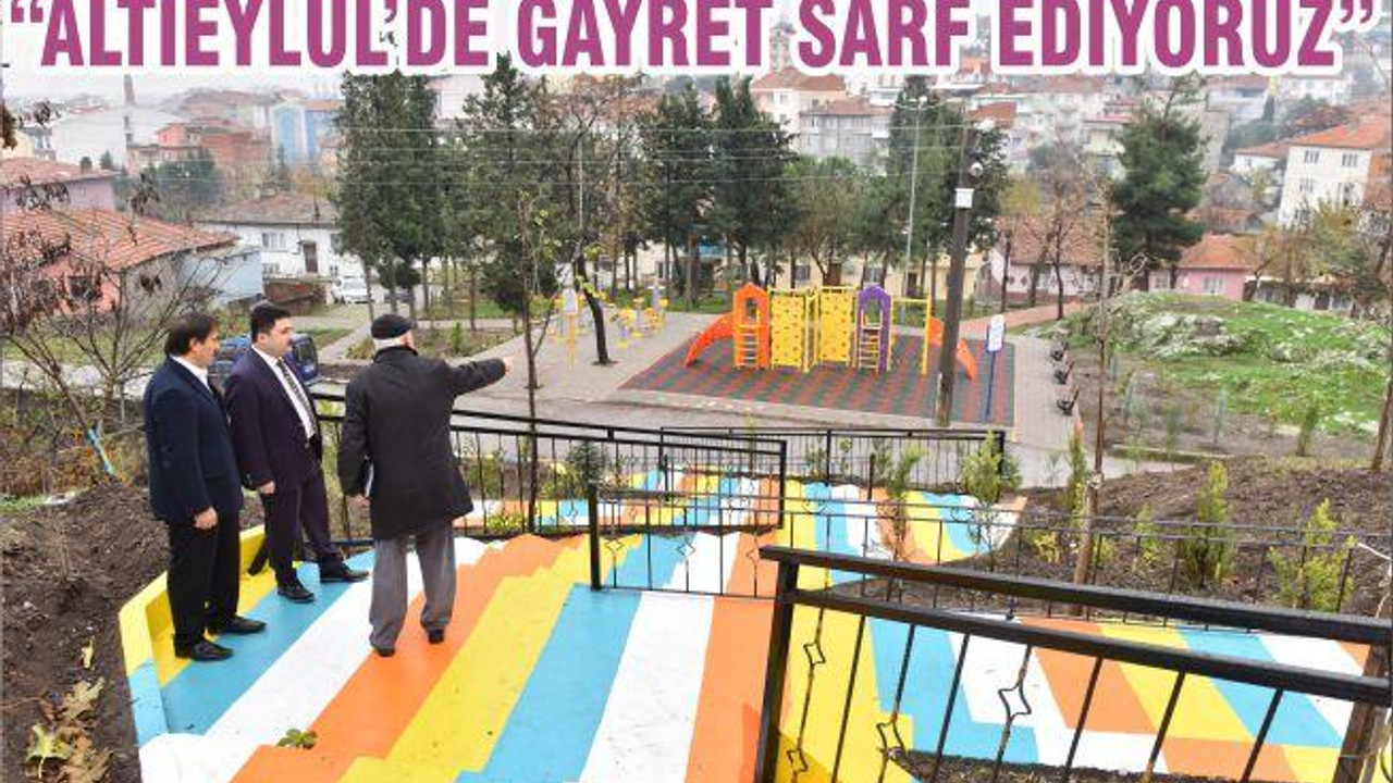 “ALTIEYLÜL’DE GAYRET SARF EDİYORUZ”