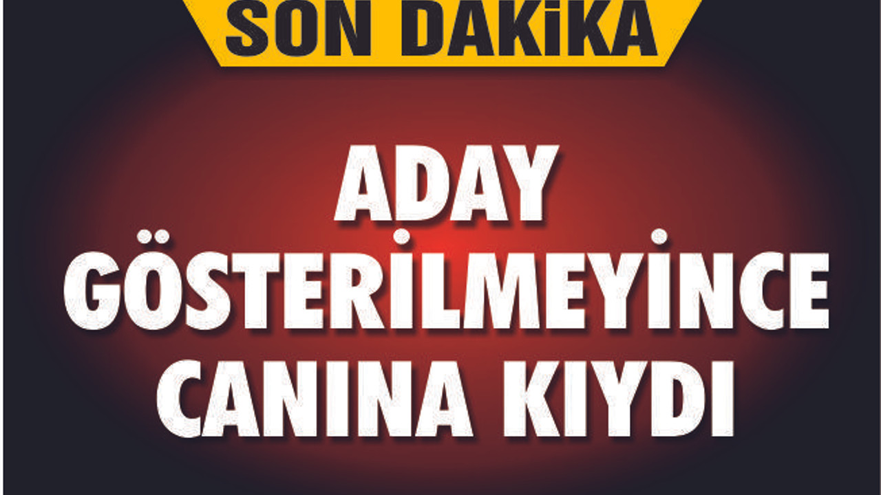ADAY GÖSTERİLMEYİNCE CANINA KIYDI