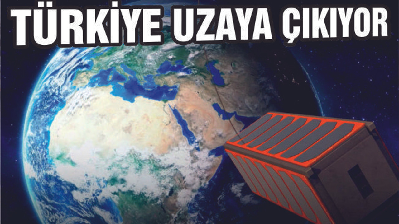 TÜRKİYE UZAYA ÇIKIYOR