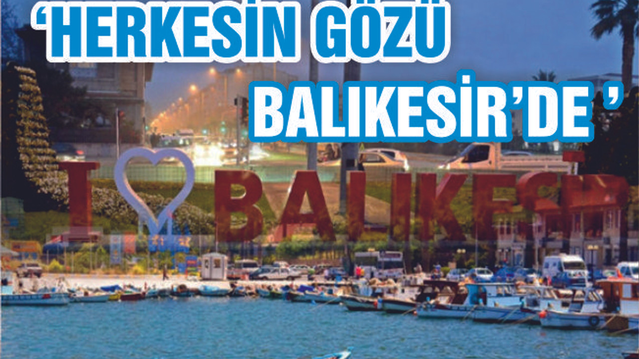 “Balıkesir’i cazip hale getireceğiz”
