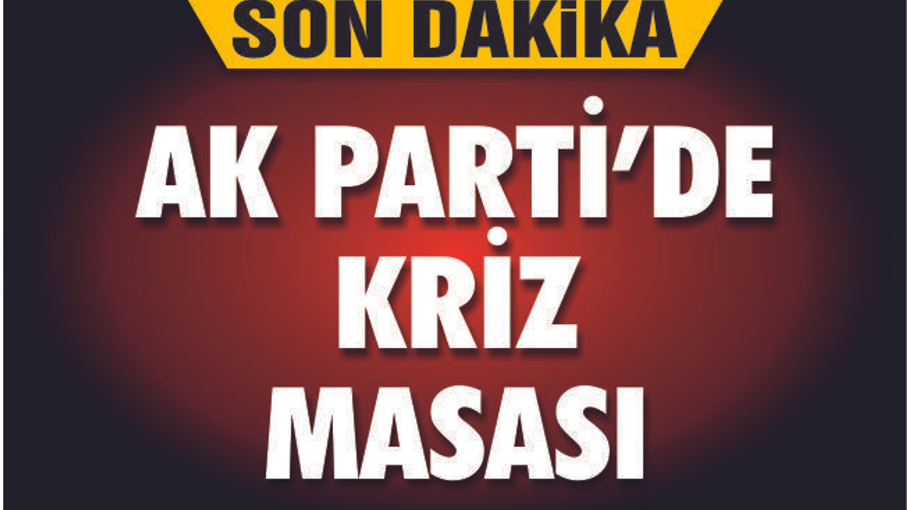 AK PARTİ'DE İL BAŞKANLARI KAMPA ALINDI