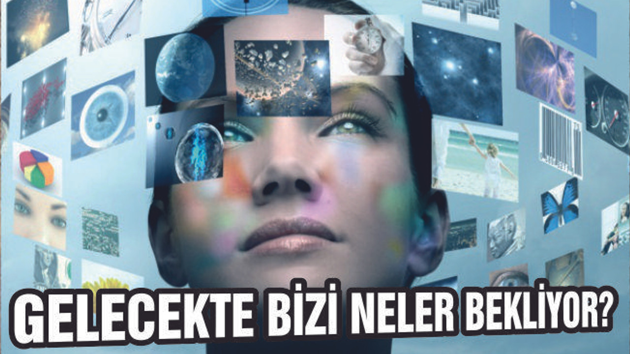 GELECEKTE BİZİ NELER BEKLİYOR?
