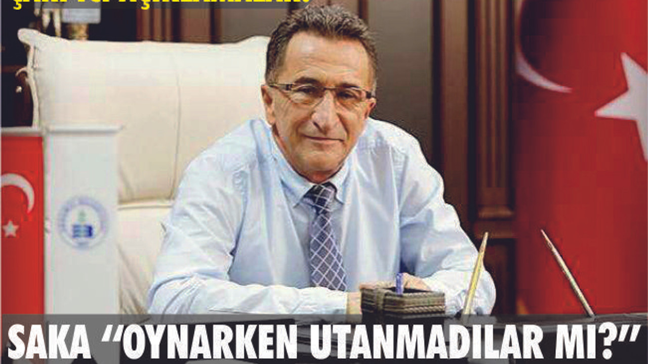 SAKA “OYNARKEN UTANMADILAR MI!”