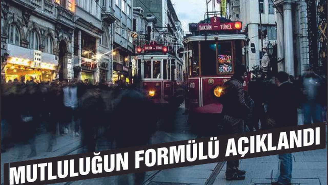 TÜRKİYE'DE MUTLULUĞUN FORMÜLÜ AÇIKLANDI