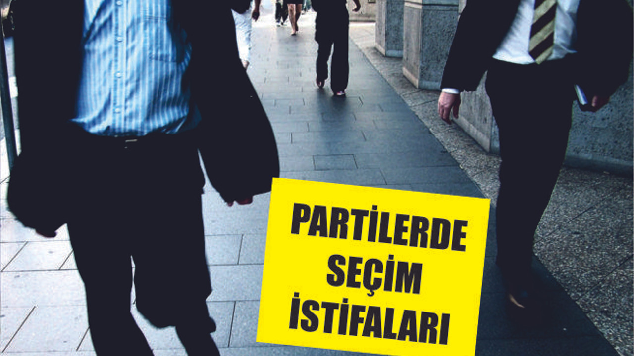 PARTİLERDE YEREL SEÇİM İSTİFALARI