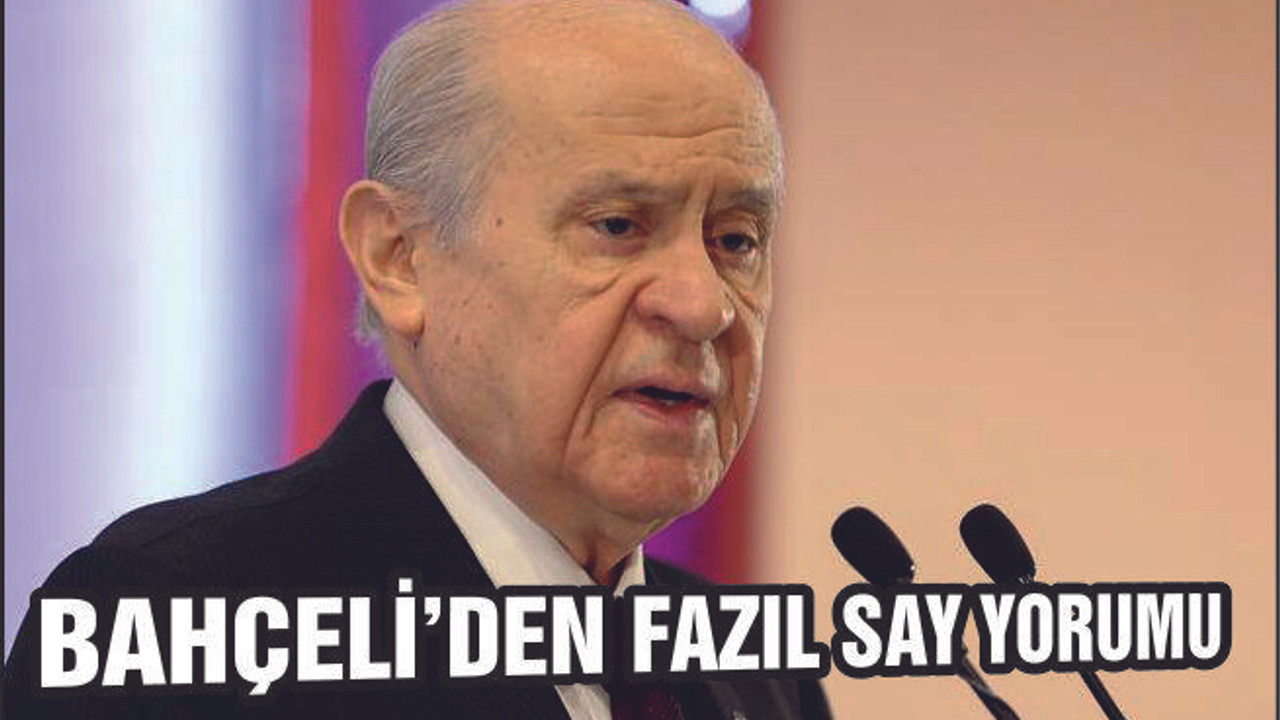 Devlet Bahçeli’den Fazıl Say yorumu