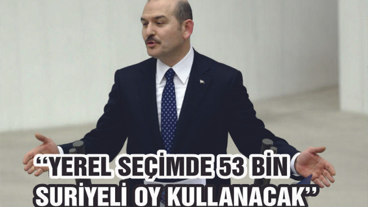 Soylu: Yerel seçimde 53 bin Suriyeli oy kullanacak