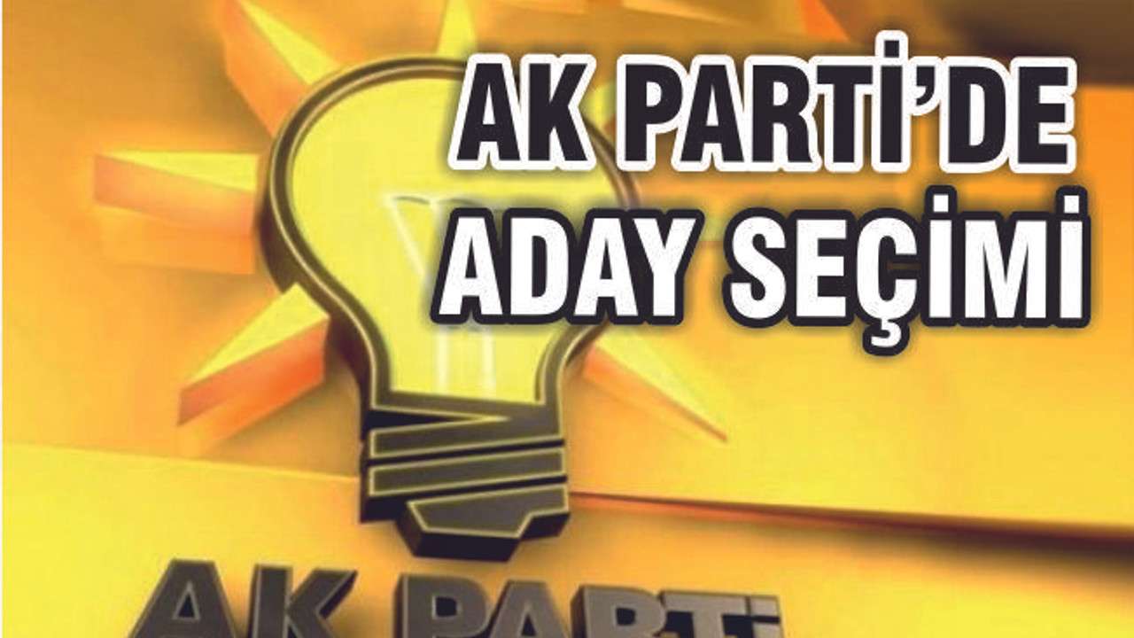 AK PARTİ'DE ADAYLARA ÜÇ AŞAMALI DEĞERLENDİRME