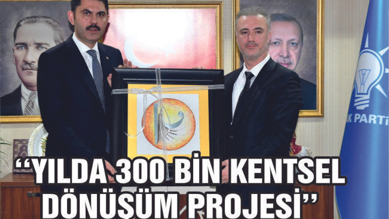 ‘Yılda 300 bin kentsel dönüşüm projesi’