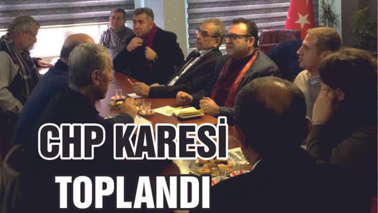 CHP KARESİ TOPLANDI
