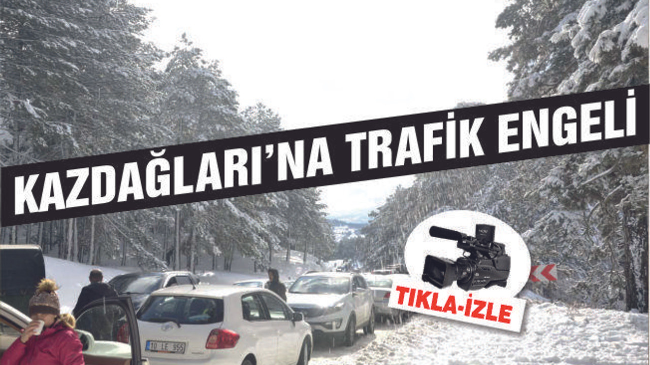 Kazdağlarında kar görmek isteyenlere trafik engeli