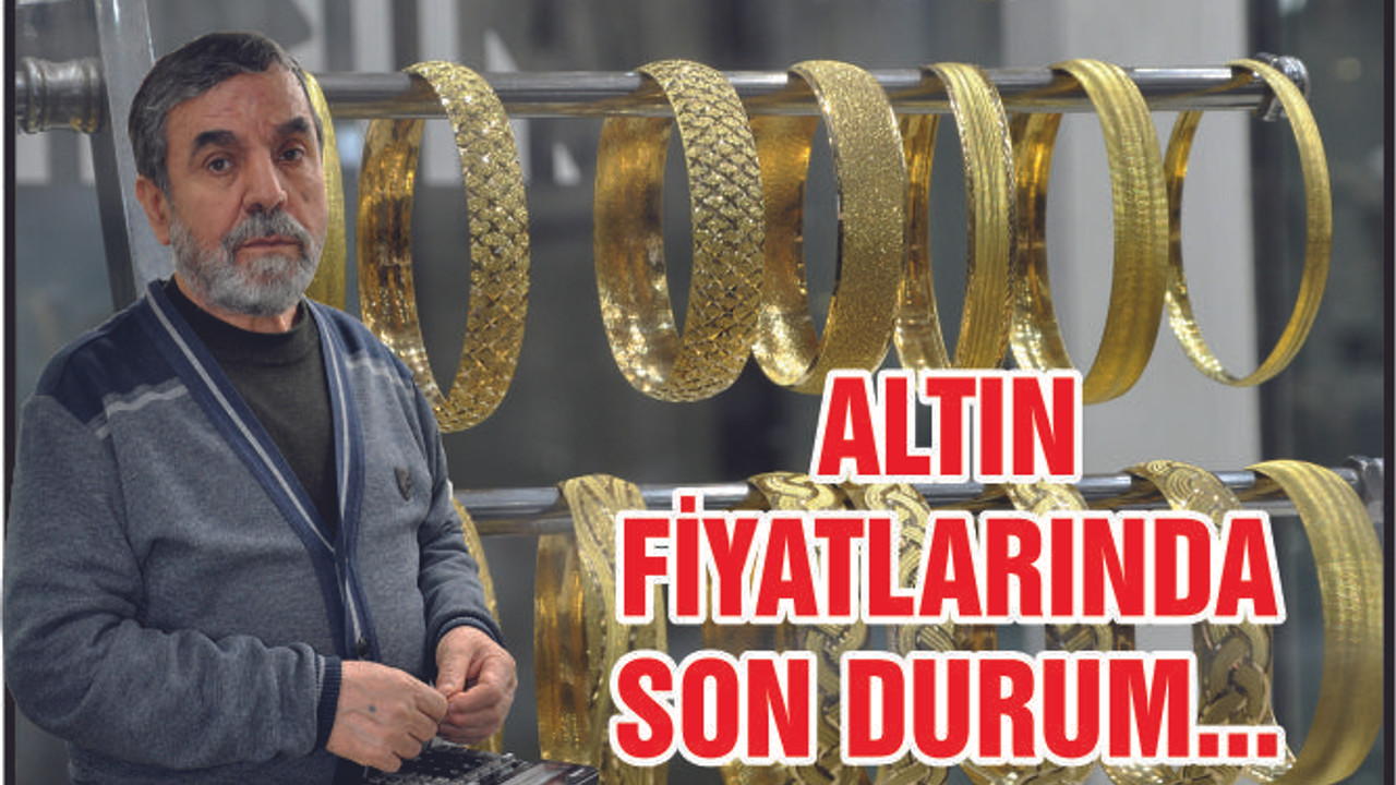 ALTIN FİYATLARINDA SON DURUM