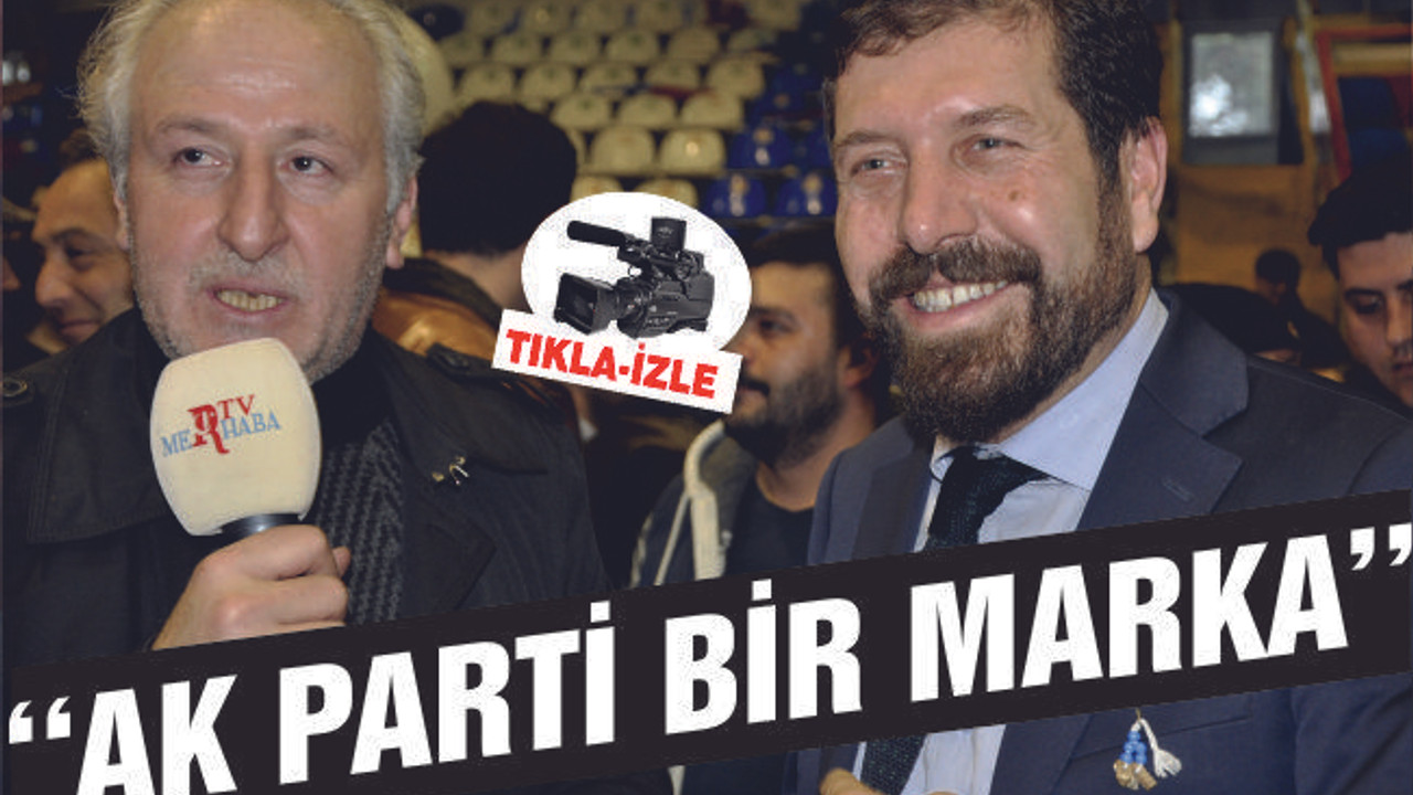 ''AK PARTİ BİR MARKA''