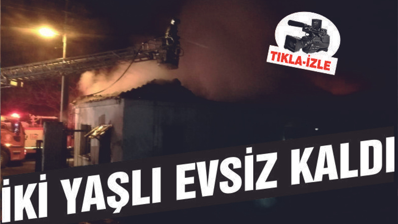 KALDIKLARI DEPO YANINCA İKİ YAŞLI EVSİZ KALDI