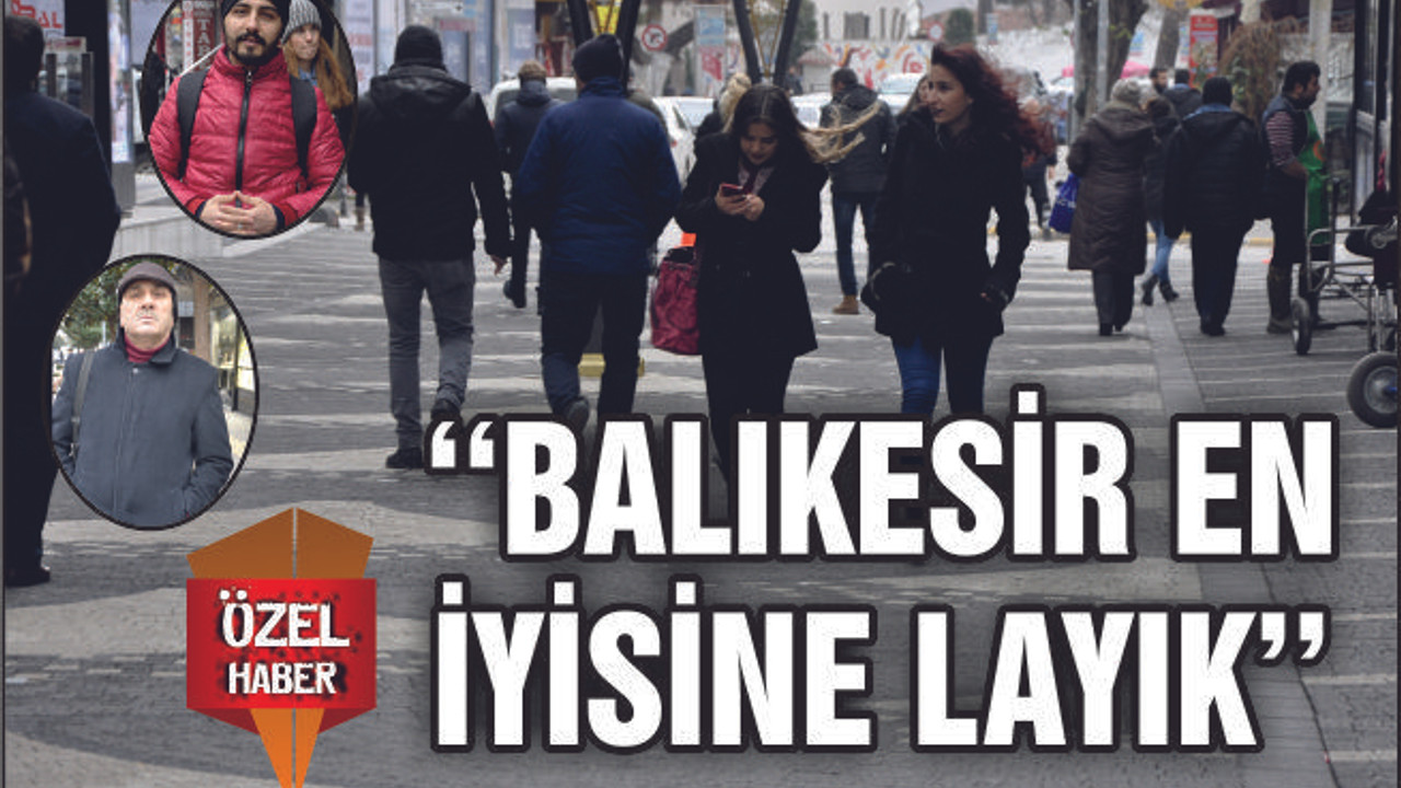 ‘‘BALIKESİR EN İYİSİNE LAYIK’’
