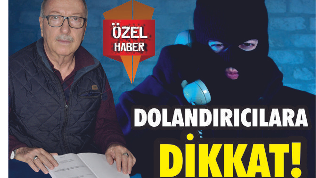 DOLANDIRICILARA DİKKAT!