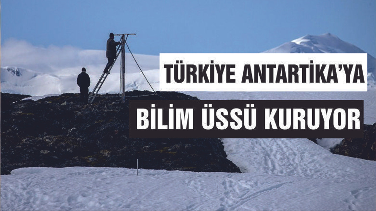 Türkiye Antarktika’da geçici bilim üssünü kurdu