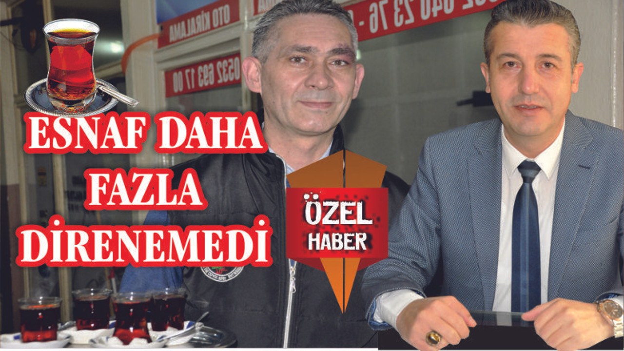 ESNAF DAHA FAZLA DİRENEMEDİ