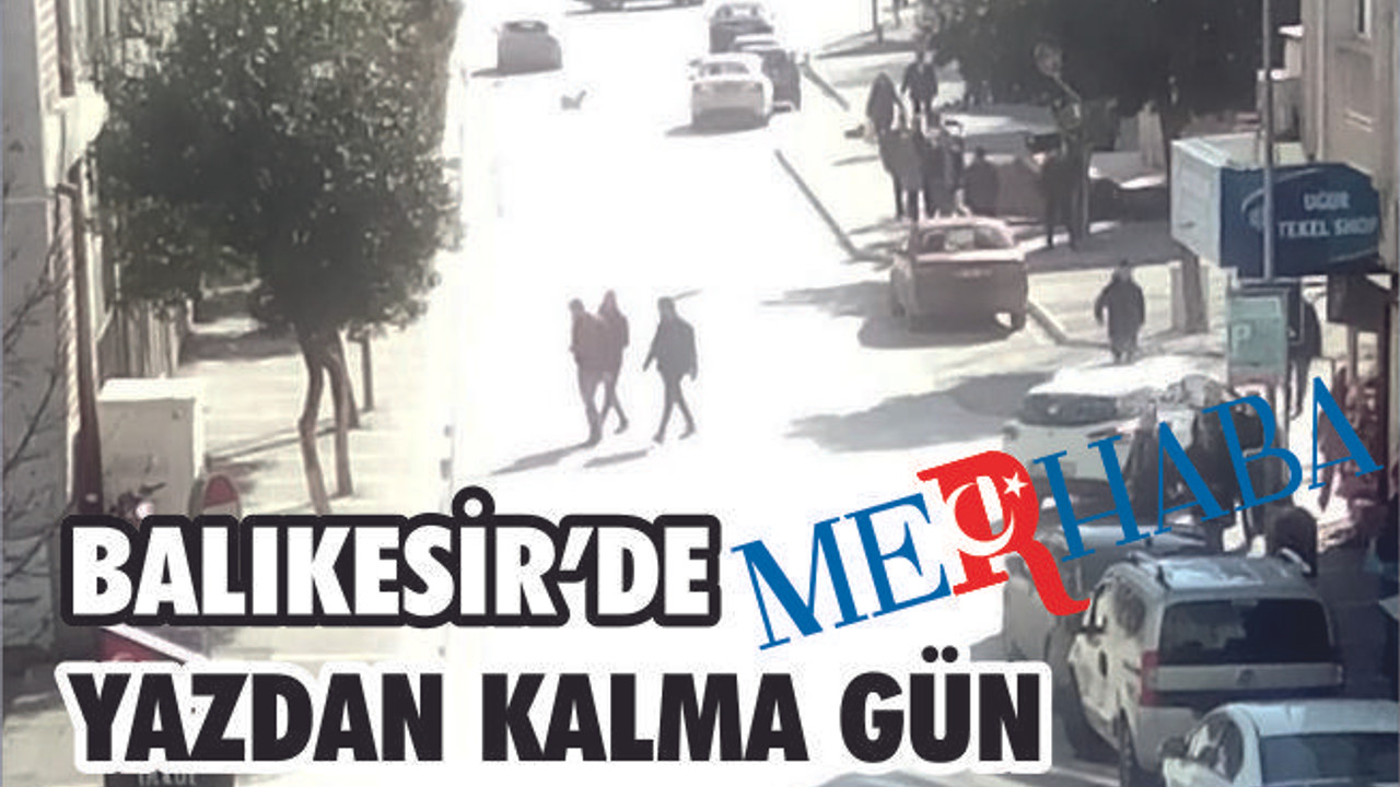BALIKESİR'DE YAZDAN KALMA GÜN
