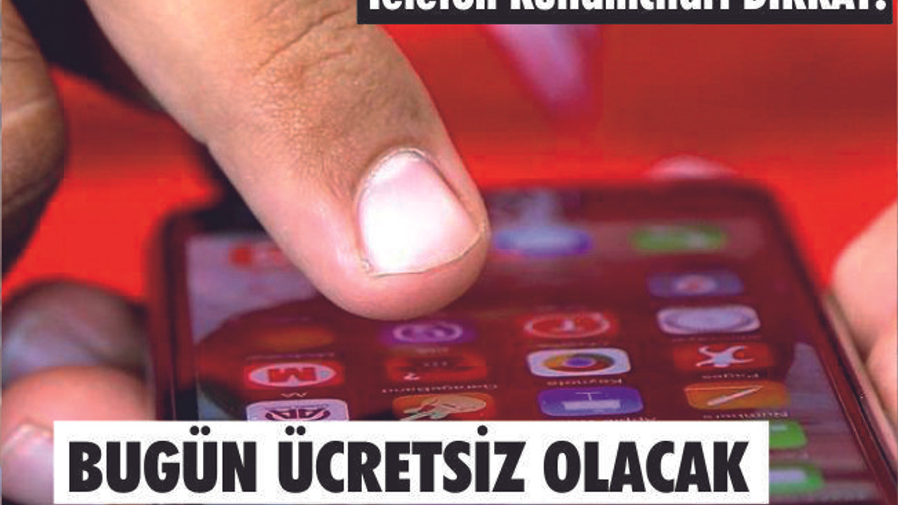 TELEFON KULLANICILARI DİKKAT! BUGÜN ÜCRETSİZ