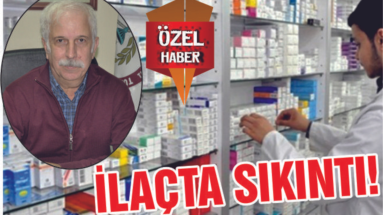 İLAÇTA SIKINTI!