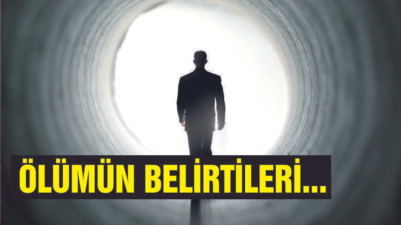 ÖLÜMÜN BELİRTİLERİ OLUR MU?