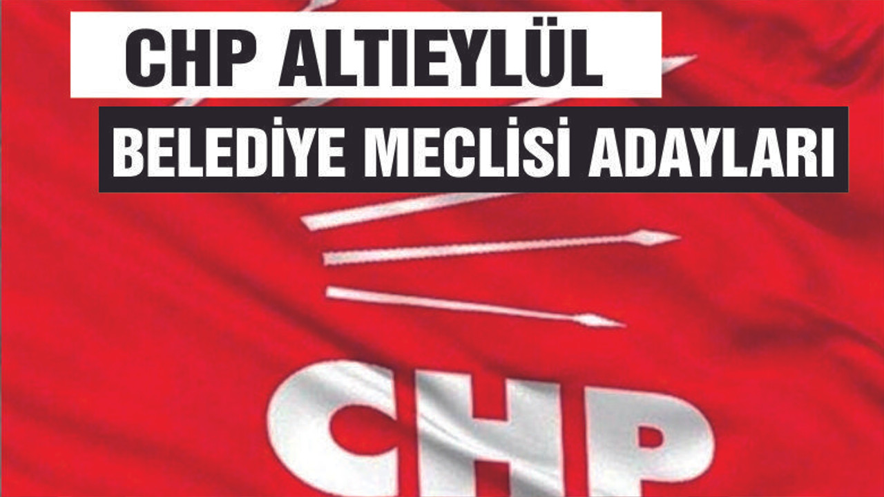 CHP ALTIEYLÜL BELEDİYE MECLİS ÜYE LİSTESİ AÇIKLANDI!