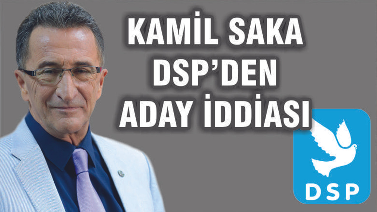 SAKA DSP'DEN ADAY İDDİASI