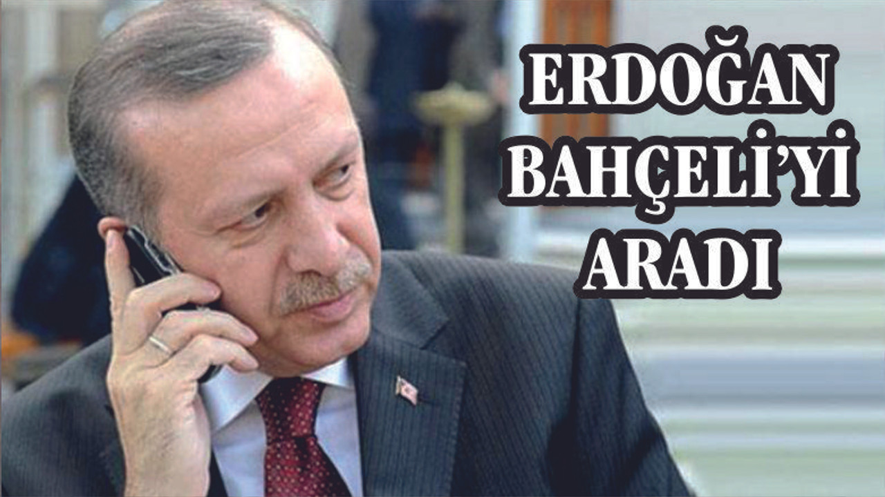 CUMHURBAŞKANI BAHÇELİ'Yİ ARADI