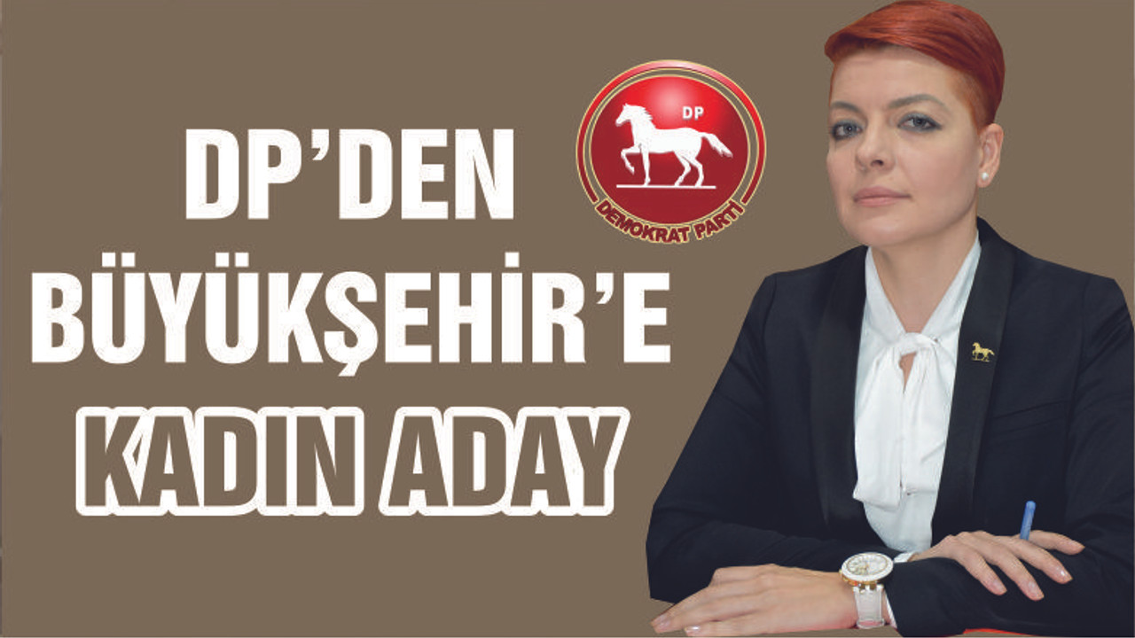 Büyükşehir yarışında DP’den kadın aday