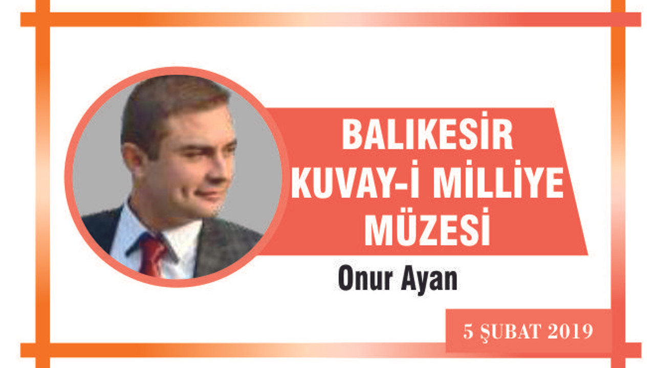 BALIKESİR KUVAY-İ MİLLİYE MÜZESİ