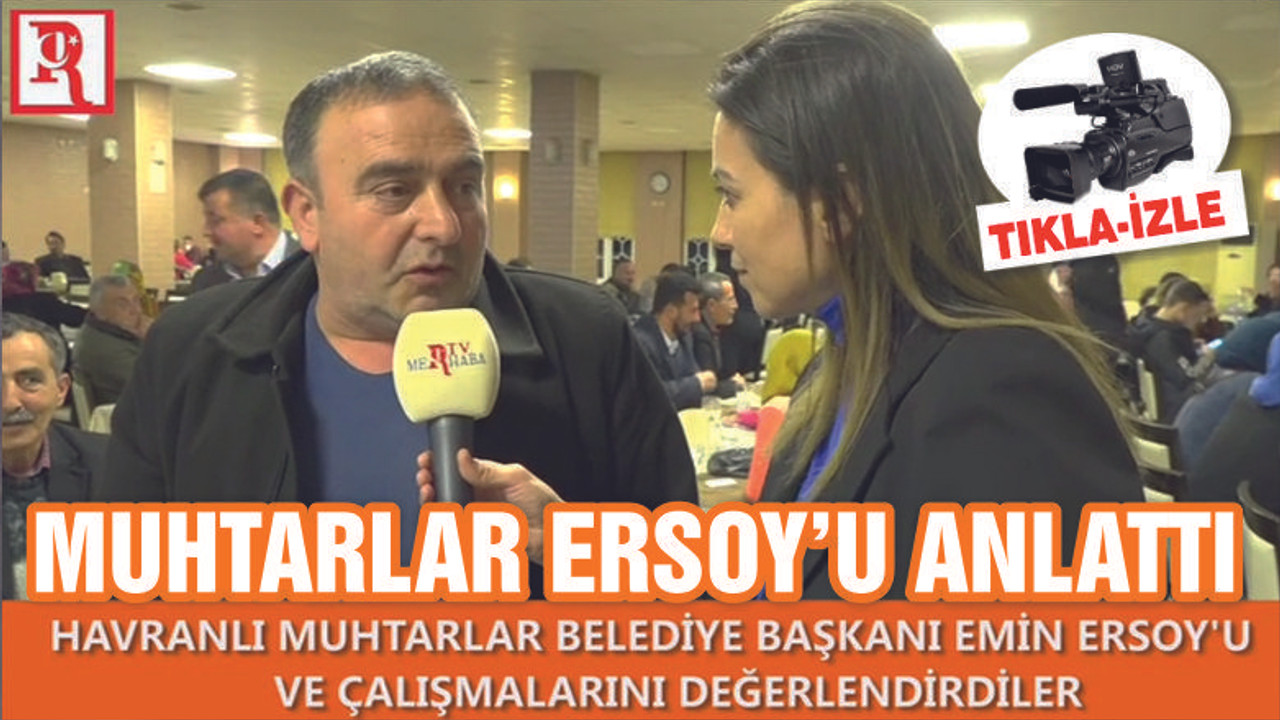 MUHTARLAR ERSOY’U ANLATTI