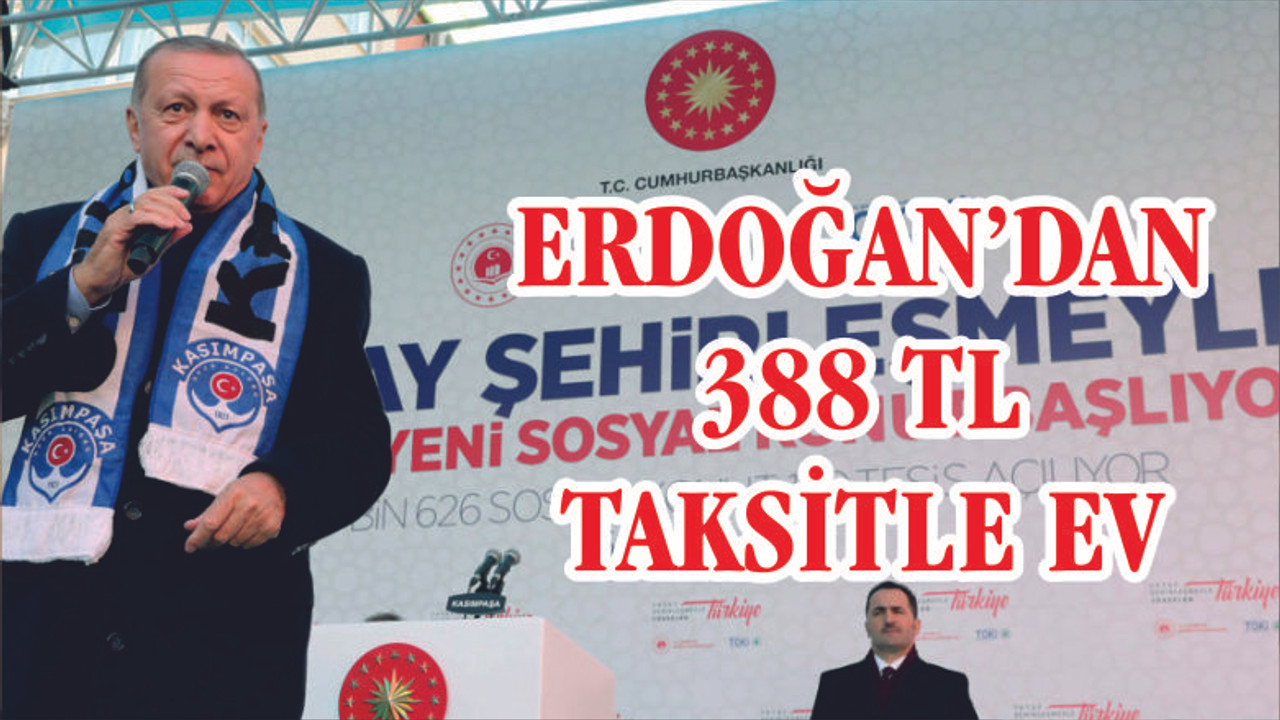 Erdoğan’dan 388 lira taksitle ev müjdesi