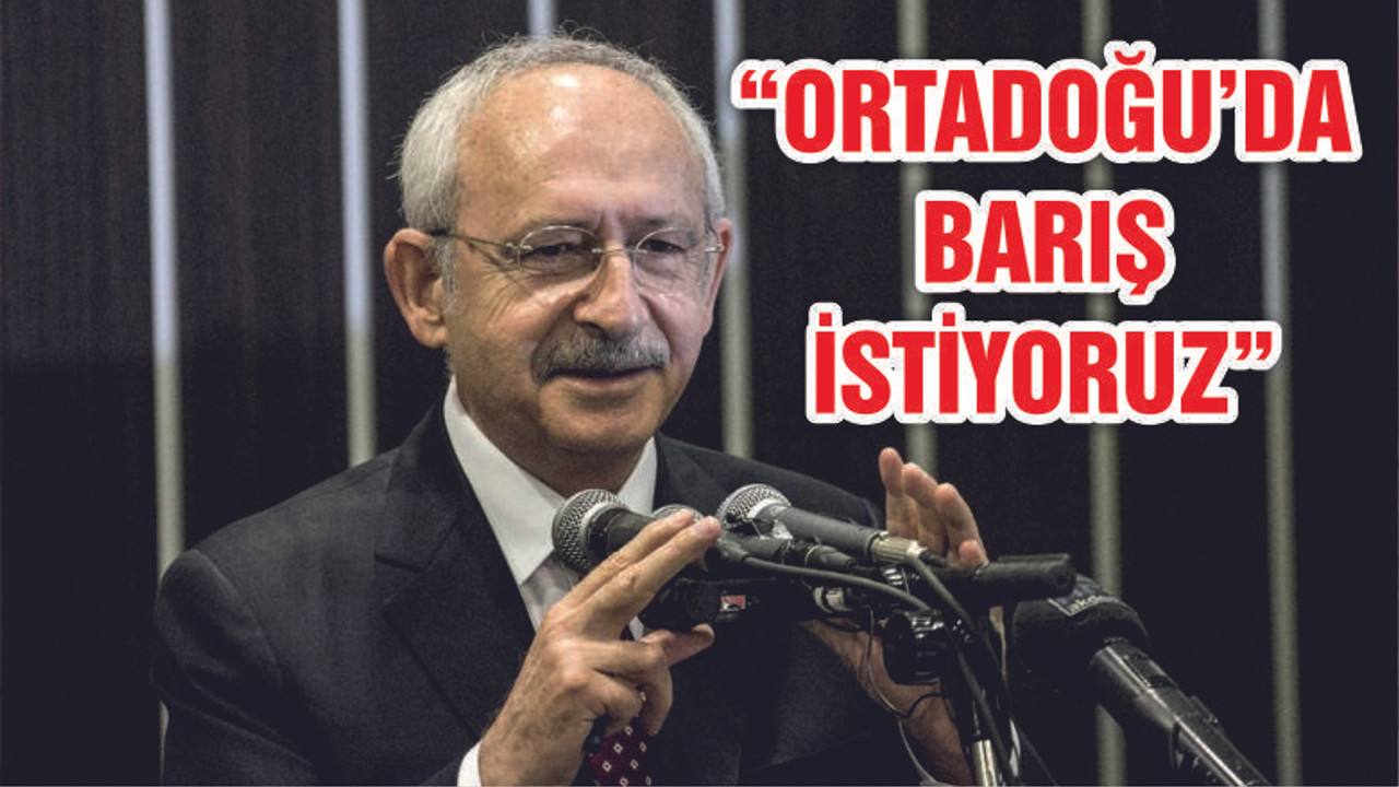 Kılıçdaroğlu: Bu coğrafyada barışı egemen kılmalıyız