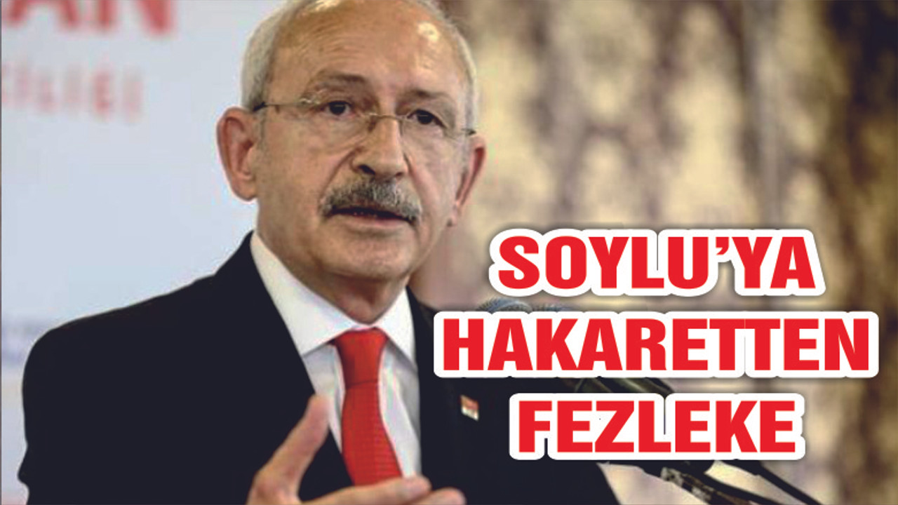 Kılıçdaroğlu'na Bakan Soylu'ya Hakaretten Fezleke
