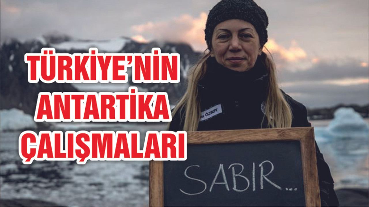 Türkiye’nin Antarktika araştırmalarında yeni dönem