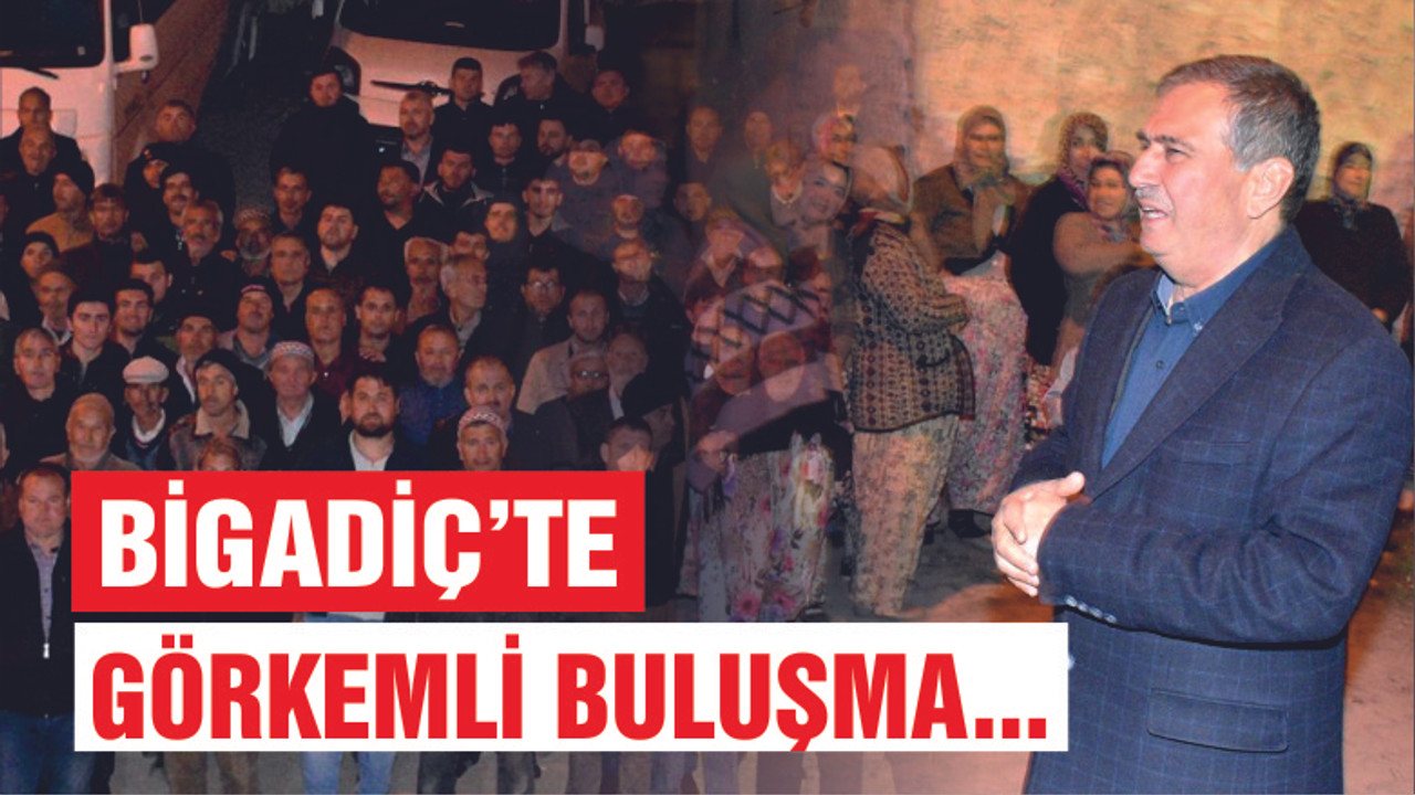 BİGADİÇ’TE GÖRKEMLİ BULUŞMA