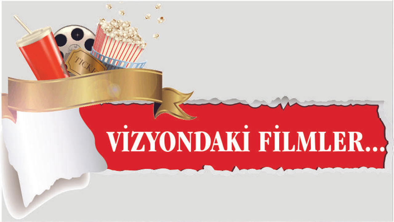 VİZYONDAKİ FİLMLER...