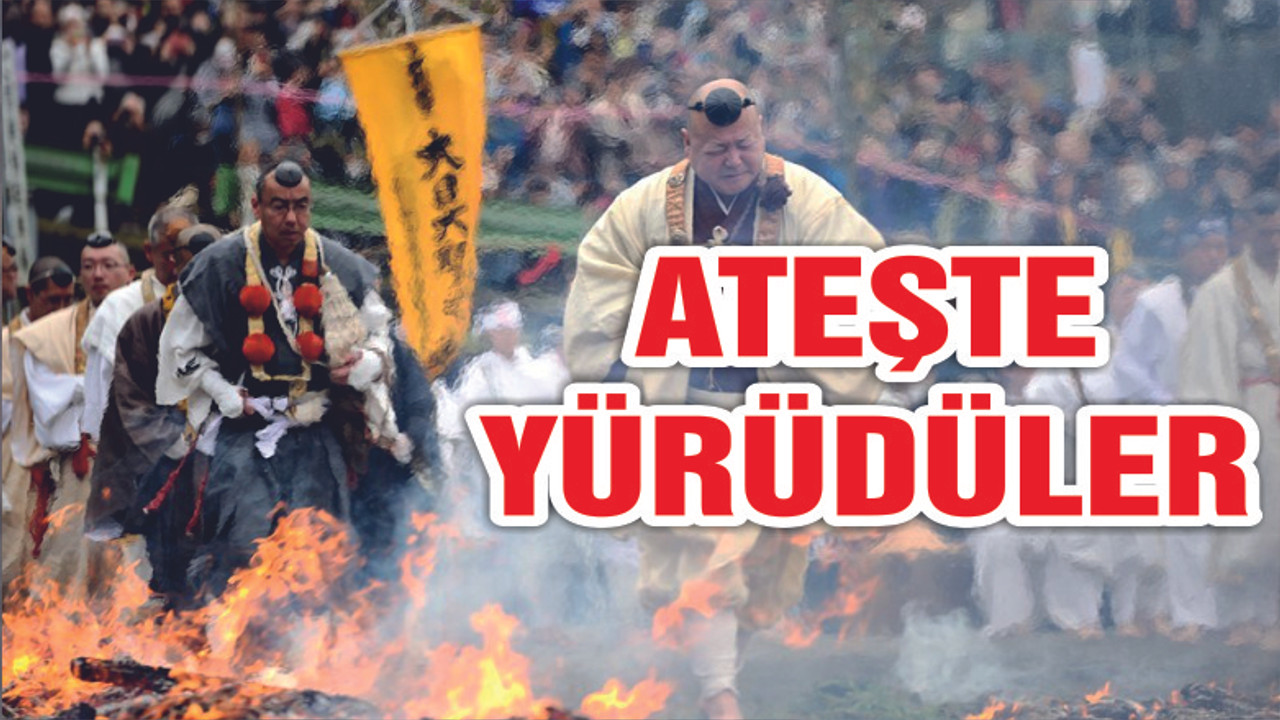 ATEŞİN ÜSTÜNDEN YÜRÜDÜLER
