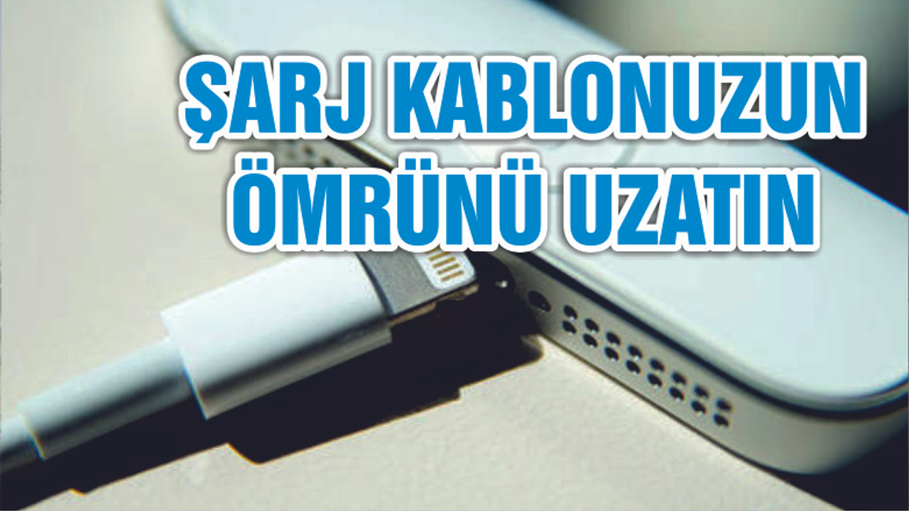 ŞARJ KABLONUZUN ÖMRÜNÜ UZATIN