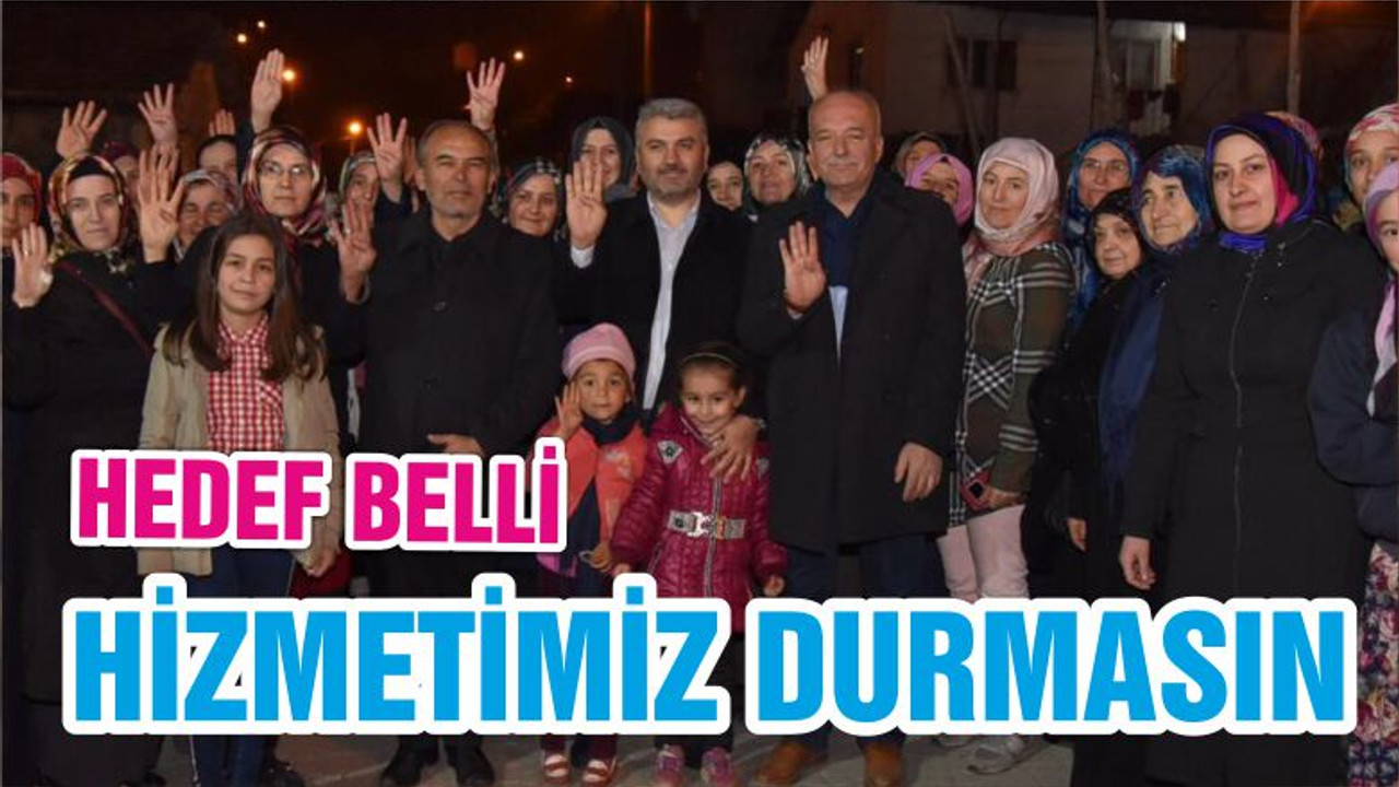 HEDEF BELLİ HİZMETİMİZ DURMASIN
