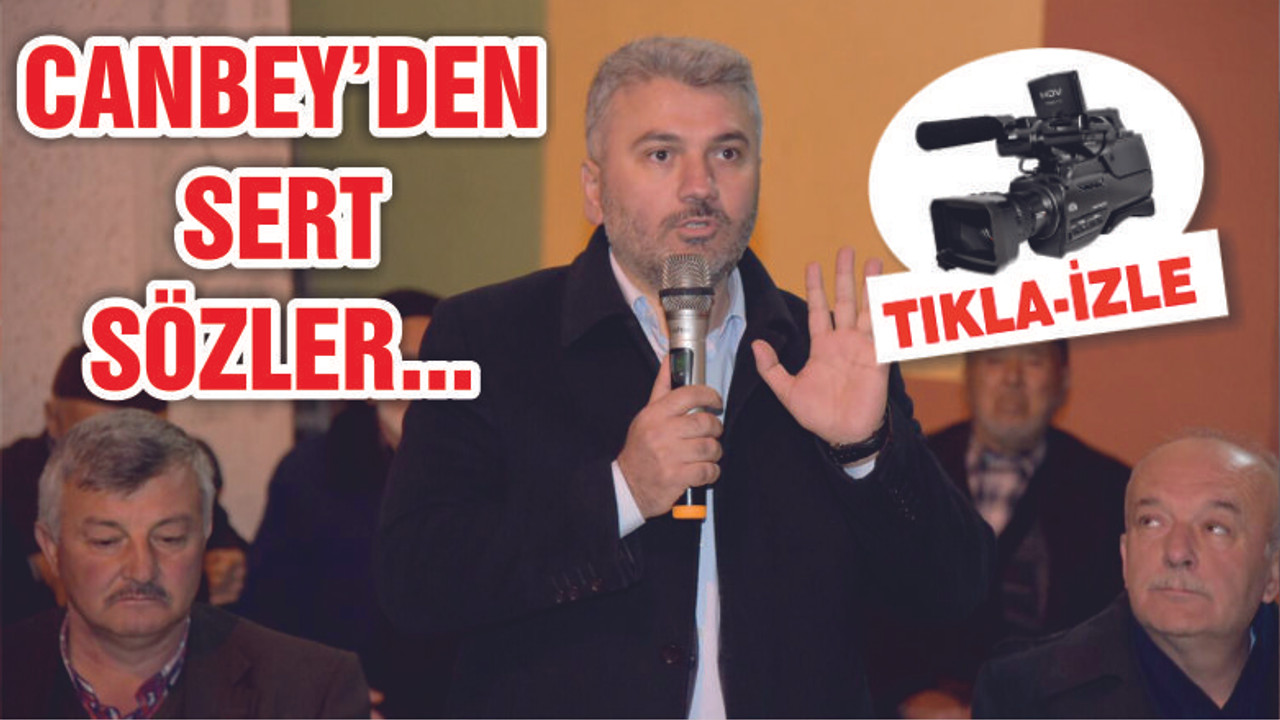 CANBEY'DEN SERT SÖZLER...