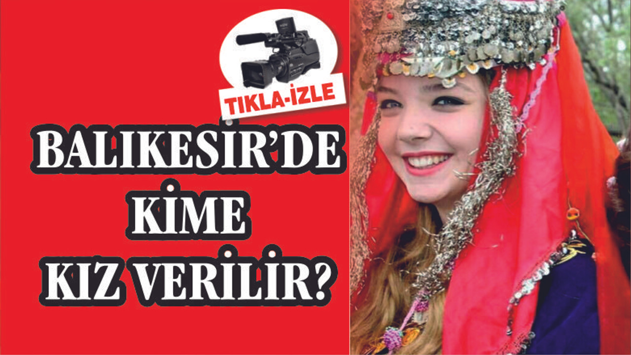 BALIKESİR'DE KİME KIZ VERİLİR?