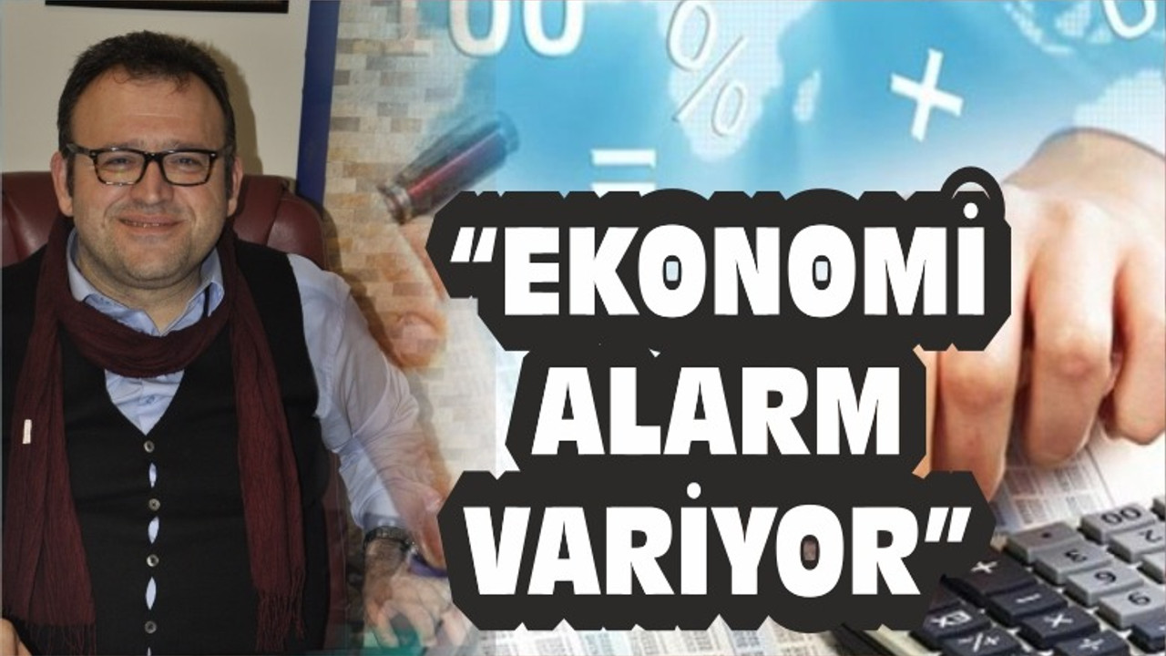 YALÇIN “ EKONOMİ ALARM VERİYOR”