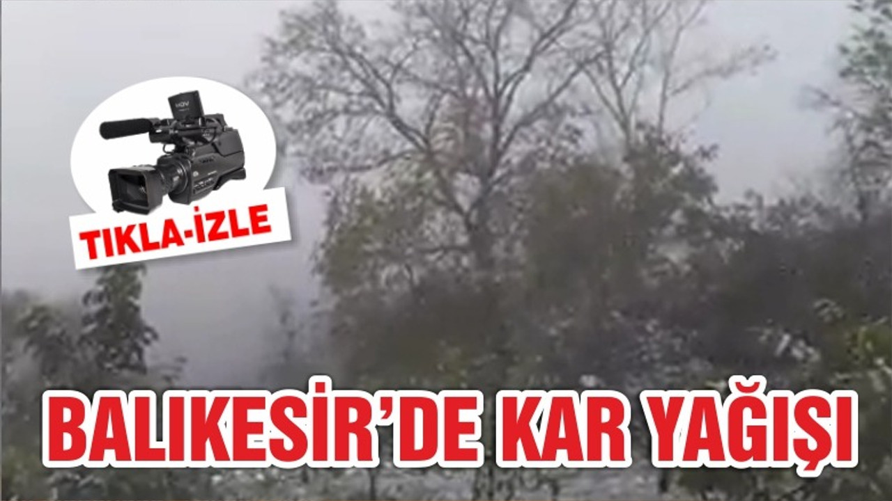 BALIKESİR'DE KAR YAĞIŞI