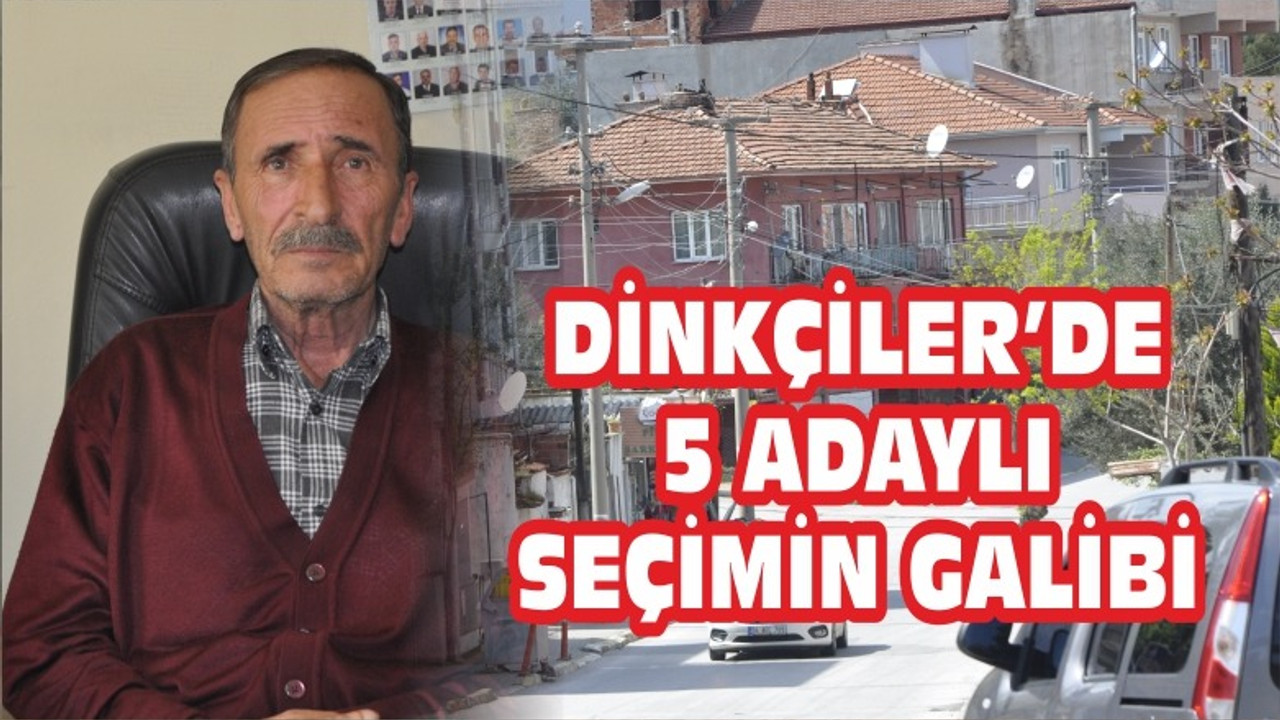 DİNKÇİLER’DE BEŞ ADAYLI SEÇİMİN GALİBİ