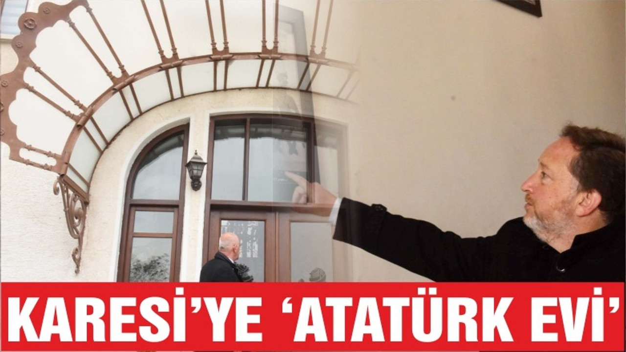 KARESİ’YE ATATÜRK EVİ PROJESİ