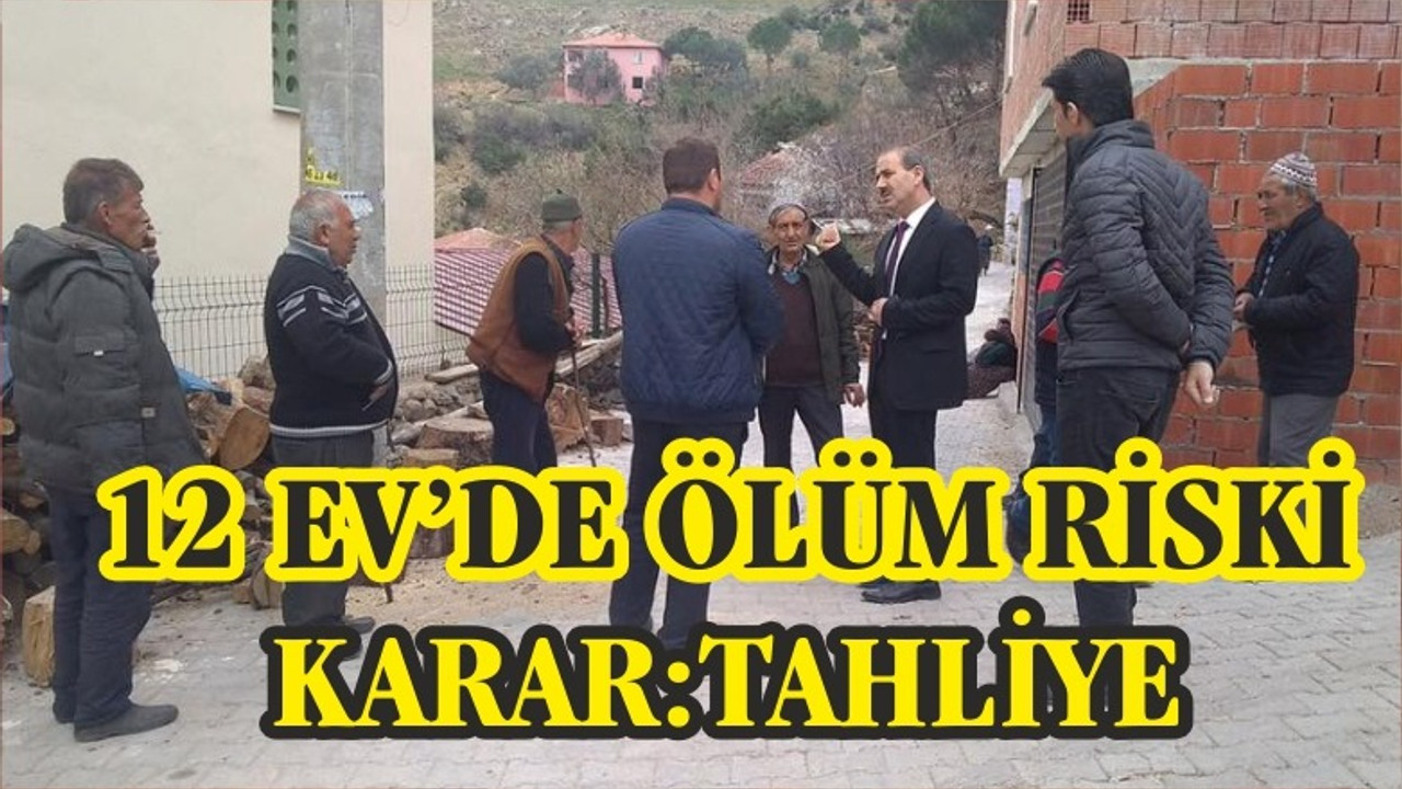 12 EV’DE ÖLÜM RİSKİ TESPİT EDİLDİ KARAR ‘TAHLİYE’