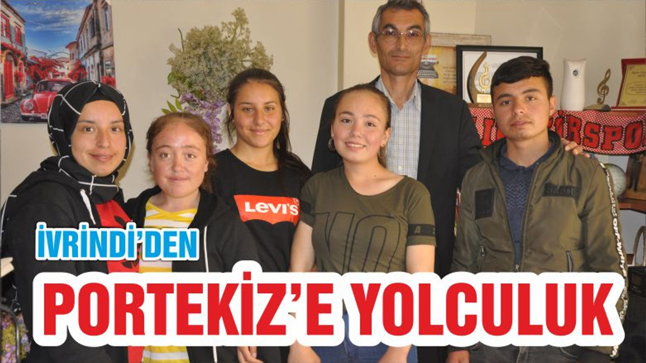 İVRİNDİ’DEN PORTEKİZ’E YOLCULUK