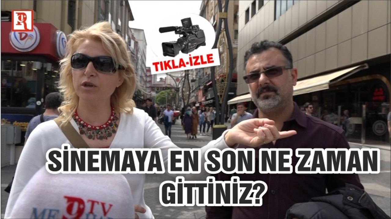 SİNEMAYA EN SON NE ZAMAN GİTTİNİZ?